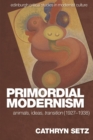 Primordial Modernism : Animals, Ideas, Transition (1927-1938) - Book