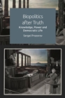 Biopolitics After Truth : Knowledge, Power and Democratic Life - Book