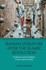 Iranian Literature After the Islamic Revolution : Production and Circulation in Iran and the World - Book