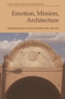 Emotion, Mission, Architecture : Building Hospitals in Persia and British India, 1865-1914 - eBook