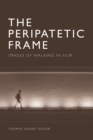 The Peripatetic Frame : Images of Walking in Film - Book