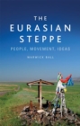 The Eurasian Steppe : People, Movement, Ideas - Book