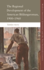 The Regional Development of the American Bildungsroman, 1900-1960 - eBook