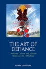 The Art of Defiance : Dissident Culture and Militant Resistance in 1970s Iran - Book