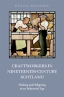Craftworkers in Nineteenth Century Scotland : Making and Adapting in an Industrial Age - Book