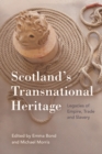 Scotland'S Transnational Heritage : Legacies of Empire and Slavery - Book