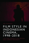 Film Style in Indonesian Cinema, 1998-2018 : Lighting, Production Design and Camera Movement - Book
