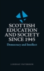 Scottish Education and Society Since 1945 : Democracy and Intellect - Book
