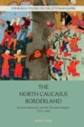 The North Caucasus Borderland : Between Muscovy and the Ottoman Empire, 1555-1605 - Book