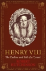 Henry VIII : The Decline and Fall of a Tyrant - Book