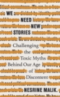 We Need New Stories : Challenging the Toxic Myths Behind Our Age of Discontent - Book