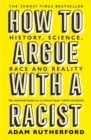 How to Argue With a Racist : History, Science, Race and Reality - eBook