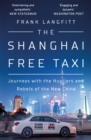 The Shanghai Free Taxi : Journeys with the Hustlers and Rebels of the New China - Book