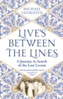 Lives Between The Lines : A Journey in Search of the Lost Levant - Book
