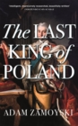 The Last King Of Poland : One of the most important, romantic and dynamic figures of European history - Book