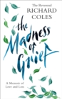 The Madness of Grief : A Memoir of Love and Loss - Book
