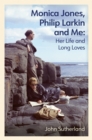 Monica Jones, Philip Larkin and Me : Her Life and Long Loves - Book