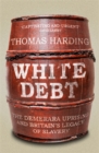 White Debt : The Demerara Uprising and Britain's Legacy of Slavery - Book