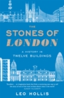 The Stones of London : A History in Twelve Buildings - Book