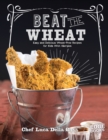 Beat the Wheat! : Easy and Delicious Wheat-Free Recipes for Kids with Allergies - Book