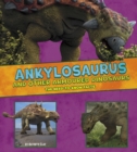Ankylosaurus and Other Armored Dinosaurs : The Need-to-Know Facts - Book