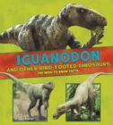 Iguanodon and Other Bird-Footed Dinosaurs : The Need-to-Know Facts - Book