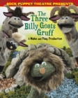 Sock Puppet Theatre Presents The Three Billy Goats Gruff : A Make & Play Production - Book