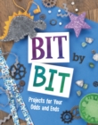 Bit By Bit : Projects For Your Odds and Ends - eBook