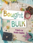 Bought In Bulk : Projects For Surplus Supplies - eBook