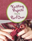 Knitting Projects You'll Purl Over - Book