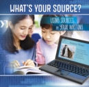 What's Your Source? : Using Sources in Your Writing - Book