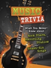 Music Trivia : What You Never Knew About Rock Stars, Recording Studios and Smash-Hit Songs - Book