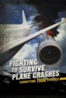 Fighting to Survive Plane Crashes : Terrifying True Stories - Book
