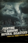 Fighting to Survive Natural Disasters : Terrifying True Stories - eBook
