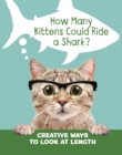 How Many Kittens Could Ride a Shark? : Creative Ways to Look at Length - Book
