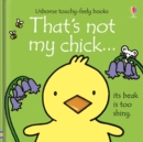 That's not my chick… : An Easter And Springtime Book For Babies and Toddlers - Book