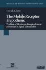 The Mobile Receptor Hypothesis : The Role of Membrane Receptor Lateral Movement in Signal Transduction - Book