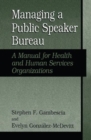 Managing A Public Speaker Bureau : A Manual for Health and Human Services Organizations - Book