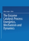 The Enzyme Catalysis Process : Energetics, Mechanism and Dynamics - eBook