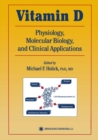 Vitamin D : Physiology, Molecular Biology, and Clinical Applications - eBook