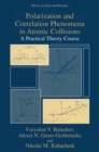 Polarization and Correlation Phenomena in Atomic Collisions : A Practical Theory Course - eBook