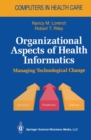 Organizational Aspects of Health Informatics : Managing Technological Change - eBook
