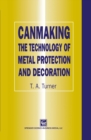 Canmaking : The Technology of Metal Protection and Decoration - eBook