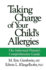 Taking Charge of Your Child's Allergies : The Informed Parent's Comprehensive Guide - eBook