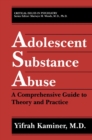 Adolescent Substance Abuse : A Comprehensive Guide to Theory and Practice - eBook