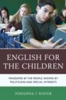 English for the Children : Mandated by the People, Skewed by Politicians and Special Interests - Book