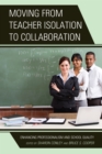 Moving from Teacher Isolation to Collaboration : Enhancing Professionalism and School Quality - Book