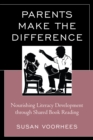 Parents Make the Difference : Nourishing Literacy Development through Shared Book Reading - Book