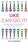 Uke Can Do It! : Developing Your School Ukulele Program - Book