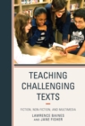 Teaching Challenging Texts : Fiction, Non-fiction, and Multimedia - Book